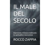 IL MALE DEL SECOLO: Depressione, tristezza e malinconia tra spiritualità e neuroscienze (MEDICINA SPIRITUALE)