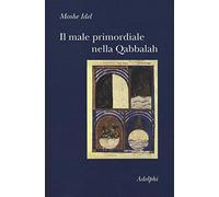 Il male primordiale nella Qabbalah. Totalità, perfezionamento, perfettibilità (Collezione Il ramo d'oro)