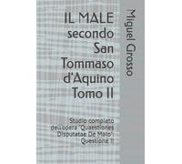 IL MALE secondo San Tommaso d'Aquino Tomo II: Studio completo dell'opera "Quaestiones Disputatae De Malo": Questione II (La Sapienza tomista: riflessioni sul male)