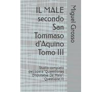 IL MALE secondo San Tommaso d'Aquino Tomo III: Studio completo dell'opera "Quaestiones Disputatae De Malo": Questione III (La Sapienza tomista: riflessioni sul male)