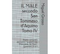 IL MALE secondo San Tommaso d'Aquino Tomo IV: Studio completo dell'opera "Quaestiones Disputatae De Malo": Questioni IV e V (La Sapienza tomista: riflessioni sul male)