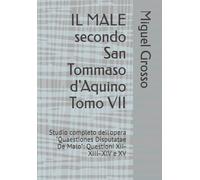 IL MALE secondo San Tommaso d'Aquino Tomo VII: Studio completo dell'opera "Quaestiones Disputatae De Malo": Questioni XII- XIII- XIV e XV (La Sapienza tomista: riflessioni sul male)
