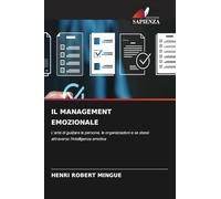 IL MANAGEMENT EMOZIONALE: L'arte di guidare le persone, le organizzazioni e se stessi attraverso l'intelligenza emotiva
