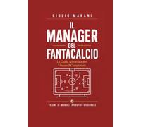 IL MANAGER DEL FANTACALCIO: La guida scientifica per vincere il campionato (Enciclopedia Strategica del Fantacalcio)