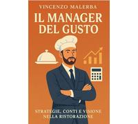 Il manager del gusto. Strategie, conti e visione nella ristorazione