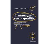 Il manager senza qualità. Riflessioni e bussole per un mondo complesso (Varie. Saggi e manuali)