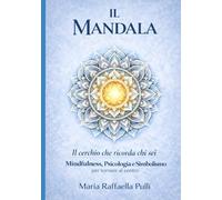 Il Mandala: Il cerchio che ricorda chi sei
