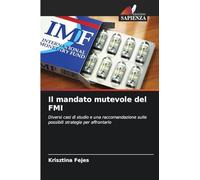 Il mandato mutevole del FMI: Diversi casi di studio e una raccomandazione sulle possibili strategie per affrontarlo