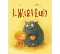 Il Mangia Colori: Una storia sul coraggio silenzioso, l’amicizia e i colori delle emozioni.