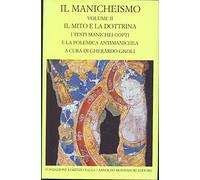 Il manicheismo. Il mito e la dottrina. I testi manichei copti e la polemica antimanichea (Vol. 2) (Scrittori greci e latini)