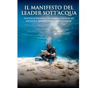 Il manifesto del leader subacqueo. Trattato di leadership relazionale e gestione del rischio per aspiranti istruttori e divemaster