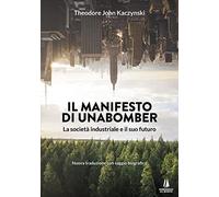 Il manifesto di Unabomber. La società industriale e il suo futuro (Incursioni)