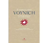 Il manoscritto Voynich. Il codice più misterioso ed esotico al mondo (Illustrati)