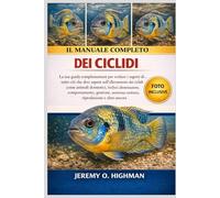 IL MANUALE COMPLETO DEI CICLIDI: La tua guida complementare per svelare i segreti di...tutto ciò che devi sapere sull'allevamento dei ciclidi come ... gestione, assistenza sanitaria, riproduzione