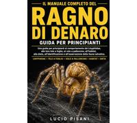 IL MANUALE COMPLETO DEL RAGNO DI DENARO: Una guida per principianti al comportamento dei Linyphiidae, alle loro tele a foglio, al volo a palloncino, ... e all'osservazione della fauna selvatica.