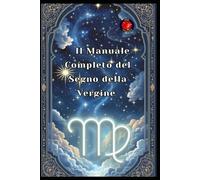 Il Manuale Completo del Segno della Vergine