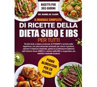 IL MANUALE COMPLETO DI RICETTE DELLA DIETA SIBO E IBS PER TUTTI: Ricette facili, a basso contenuto di FODMAP e amiche della digestione, con piani ... il.....una stabilità intestinale duratura