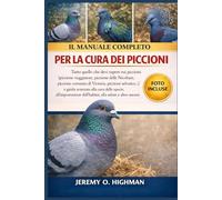 IL MANUALE COMPLETO PER LA CURA DEI PICCIONI: Tutto quello che devi sapere sui piccioni (piccione viaggiatore, piccione delle Nicobare, piccione ... alla cura delle specie, all'impostazione
