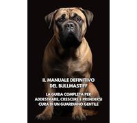 Il Manuale Definitivo del Bullmastiff: La Guida Completa per Addestrare, Crescere e Prendersi Cura di un Guardiano Gentile Inkspire