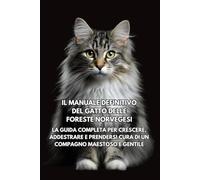 Il Manuale Definitivo del Gatto delle Foreste Norvegesi: La Guida Completa per Crescere, Addestrare e Prendersi Cura di un Compagno Maestoso e Gentile