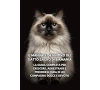 Il Manuale Definitivo del Gatto Sacro di Birmania: La Guida Completa per Crescere, Addestrare e Prendersi Cura di un Compagno Dolce e Devoto