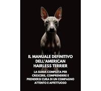Il Manuale Definitivo dell’American Hairless Terrier: La Guida Completa per Crescere, Comprendere e Prendersi Cura di un Compagno Attento e Affettuoso