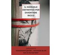 Il manuale definitivo per diventare ricco: Idee Regalo per Lei e Lui, per Natale, Compleanni, Festività, Anniversari - Libri Simpatici da Regalare Adulti e Ragazzi