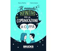 Il manuale definitivo per la comunicazione di coppia (Le chiavi della famiglia)