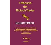 Il Manuale del Biotech Trader: Neuroterapia: Una guida rapida, semplificata ed efficiente per generare rendimenti eccezionali utilizzando ... scienziati): 5 (The Biotech Trader Handbook)