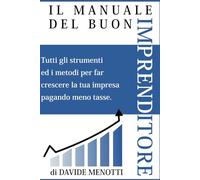 Il Manuale del Buon Imprenditore: Paga meno Tasse e non farti più fregare dal Fisco