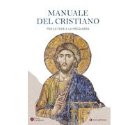 Il manuale del cristiano. Per la fede e la preghiera (Parola e preghiera)