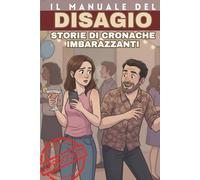 IL MANUALE DEL DISAGIO: Esprimi liberamente le tue storie di incontri imbarazzanti, gaffe e persone 'particolari' da evitare/ Idea per Regali Stupidi ... ... Amici, Natale, Avvento, Secret Santa