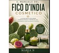 IL MANUALE DEL FICODINDIA COSMETICO: La guida pratica per cosmetici efficaci a partire dal gel. Considerato l'acido Ialuronico vegetale. Formule per c ... , rassodamento , depilazione, e capelli