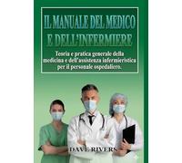 IL MANUALE DEL MEDICO E DELL'INFERMIERA: Teoria e pratica medica e infermieristica generale per il personale ospedaliero (Magazzino Promonet)