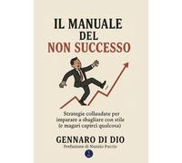 Il Manuale del (NON) successo: Strategie collaudate per imparare a sbagliare con stile (e magari capirci qualcosa) (Manuali Vulcanici)