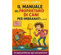 Il manuale del proprietario di cani per imbranati (o quasi)