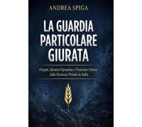 IL MANUALE DELLA GUARDIA PARTICOLARE GIURATA: Operatività reale, responsabilità giuridica e mentalità professionale