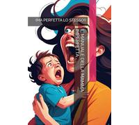 IL MANUALE DELLA MAMMA IMPERFETTA: (MA PERFETTA LO STESSO!)