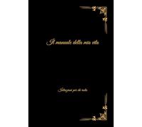 Il manuale della mia vita: Istruzioni per chi resta!