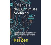 Il Manuale dell'Alchimista Moderno: Guida Pratica al Riuso Creativo e all'Innovazione Quotidiana