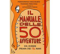 Il manuale delle 50 avventure da vivere prima dei 13 anni (Il Castoro bambini)
