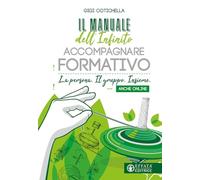 Il manuale dell'infinito accompagnare formativo. La persona. Il gruppo. Insieme. Anche online (Comunicare l'assoluto)