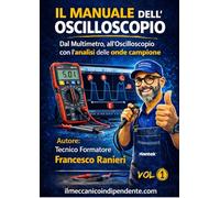 Il manuale dell'oscilloscopio. Guida pratica alla diagnosi elettronica automotive: acquisizione, analisi e interpretazione dei segnali con l’oscilloscopio. Ediz. a spirale