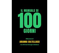 Il Manuale di 100 Giorni: Riflessioni di ARIANNA COLTELLACCI Con 100 frasi di Sergio Coltellacci