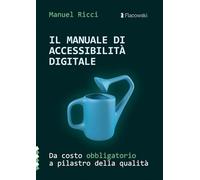 Il manuale di accessibilità digitale. Da costo obbligatorio a pilastro della qualità