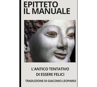 IL MANUALE DI EPITTETO: L'ANTICO TENTATIVO DI ESSERE FELICI
