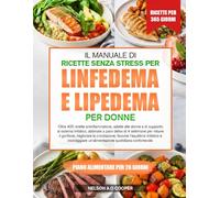 IL MANUALE DI RICETTE SENZA STRESS PER LINFEDEMA E LIPEDEMA PER DONNE: Oltre 400 ricette antinfiammatorie, adatte alle donne e di supporto al sistema ... il gonfiore, migliorare la circolazione...