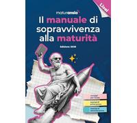 Il manuale di sopravvivenza alla Maturità 2026. Edizione licei (Manuali di studio)