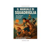 Il manuale di Squadriglia: Tecniche, attività e idee per essere davvero una squadriglia (Manuale dello Scout)