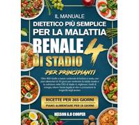 IL MANUALE DIETETICO PIÙ SEMPLICE PER LA MALATTIA RENALE DI STADIO 4 PER PRINCIPIANTI: Oltre 450 ricette a basso contenuto di fosforo e sodio, con ... e la nutrizione nella CKD di stadio 4, mig...